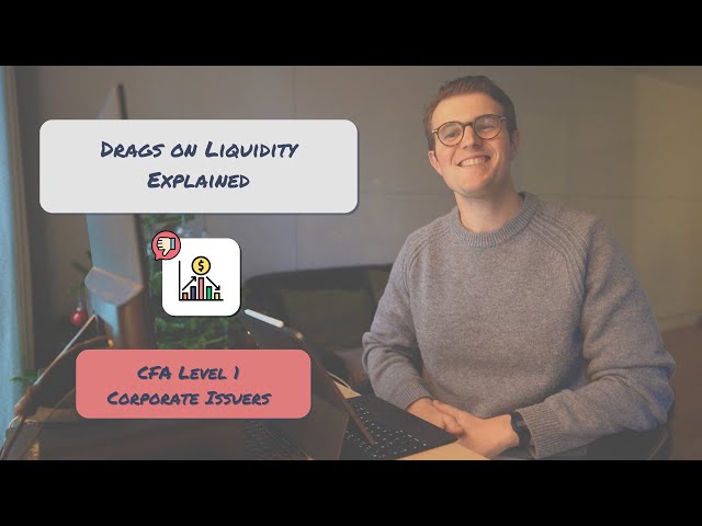 Drags on Liquidity Explained | CFA Level 1 Corporate Issuers