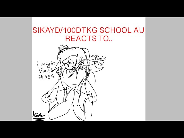 SIKAYD/100DTKG SCHOOL AU REACTS TO……….(HUGE WIG OMG)