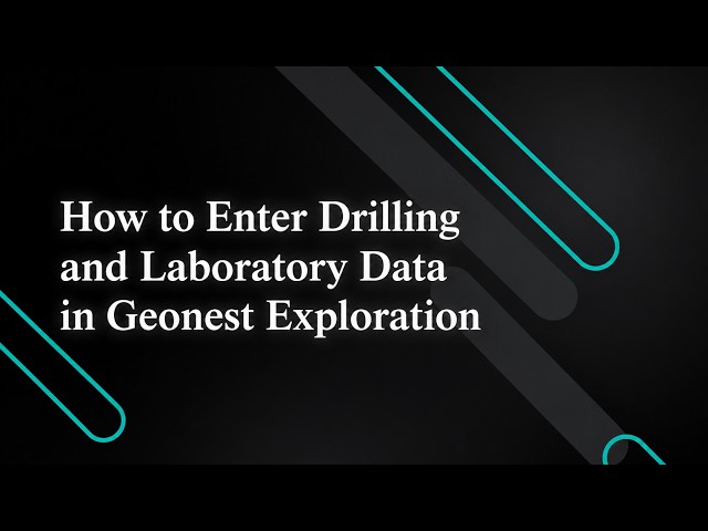 How to Enter Drilling and Laboratory Data in Geonest Exploration