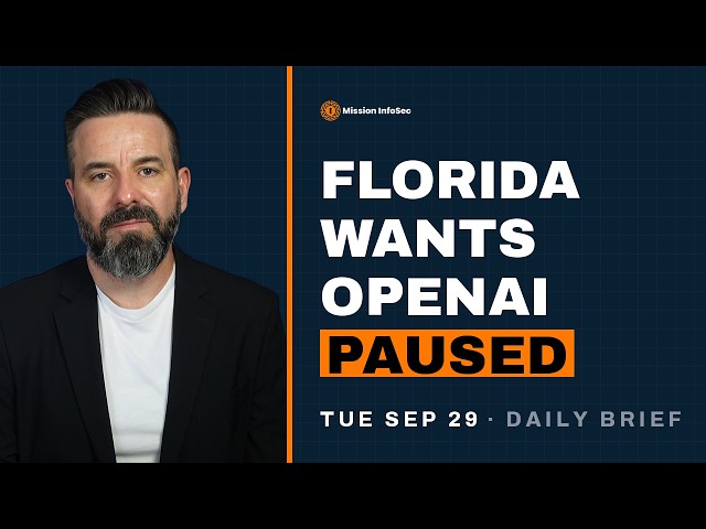 Florida moves to pause OpenAI models | Mission InfoSec Brief | Sep 29