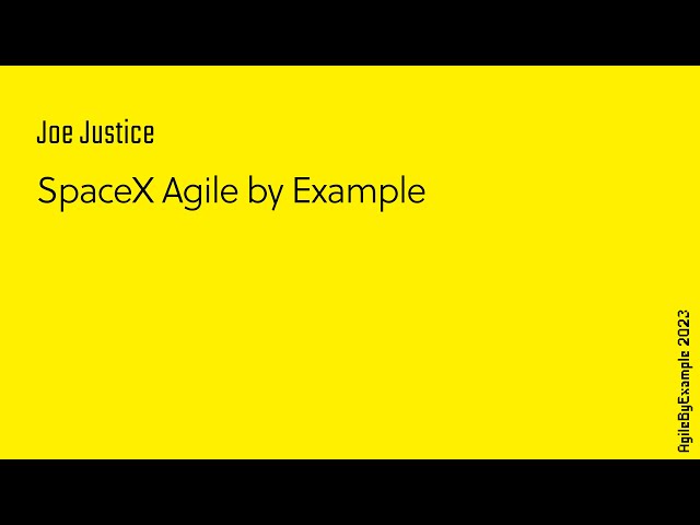 AgileByExample 2023: Joe Justice - SpaceX Agile by Example