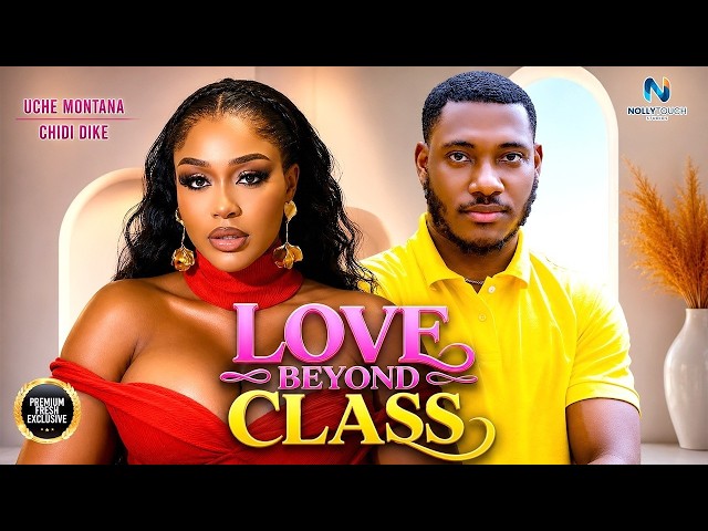 LOVE BEYOND CLASS (CHIDI DIKE UCHE MONTANA) - nigerian movies 2026 latest full Movies