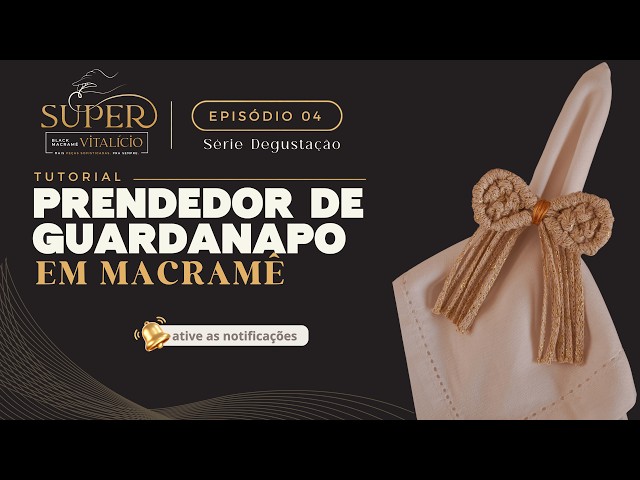 EP 04 de Degustação da Super Black Macramê Vitalícia: Tutorial Prendedor de Guardanapo Laço