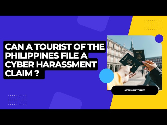 Can a tourist of the Philippines file a cyber harassment claim?