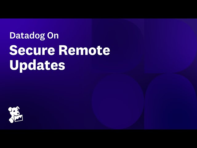 Datadog On Secure Remote Updates