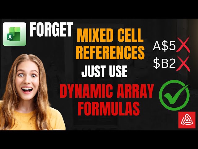 Forget Mixed Cell References and Just Use Dynamic Array Formulas