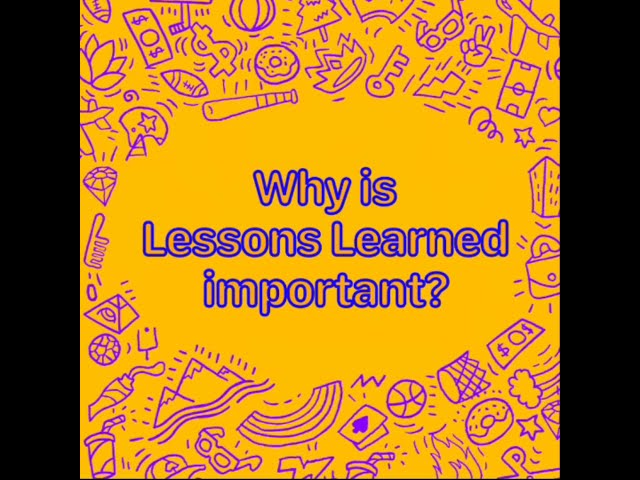 Why is Lessons Learned important