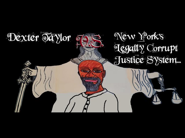 Dexter Taylor VS NY's LaLa Land Legal System