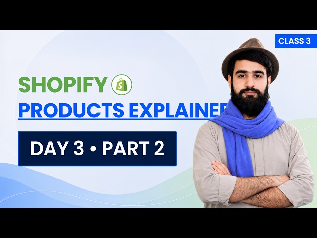 How to Create, Add & Manage Products in Shopify | Class 3 - Part 2