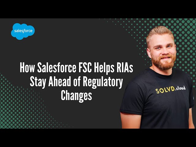 How Salesforce FSC Helps RIAs Stay Ahead of Regulatory Changes