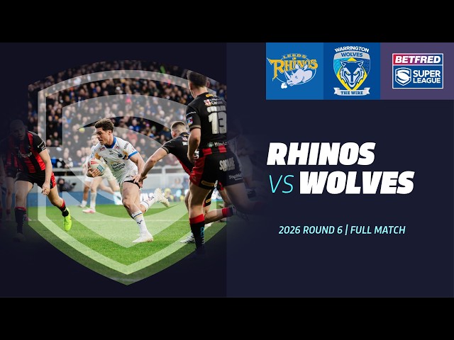One of the games of the season!? | Leeds Rhinos v Warrington Wolves | 2026 Full match