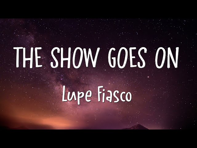 Lupe Fiasco - The Show Goes On (Lyrics)