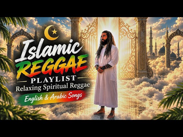 Islamic Reggae Playlist 🌙 | Relaxing Spiritual Reggae | English & Arabic Songs