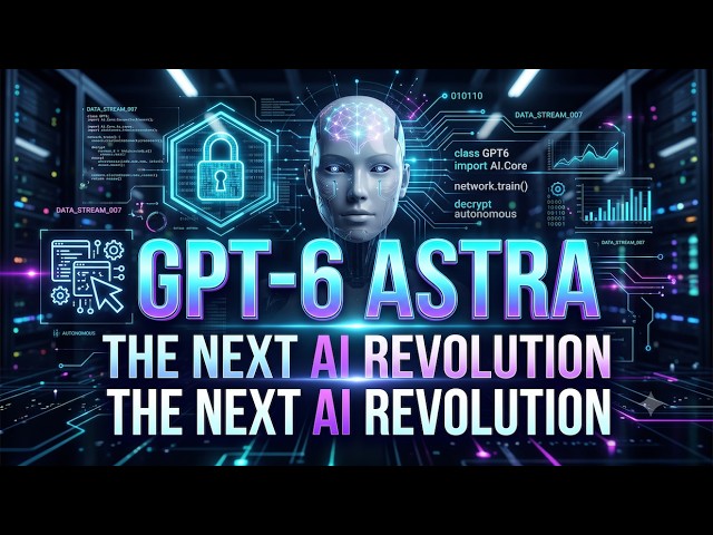 OpenAI GPT-6 Astra: Computer Use, Coding, Cybersecurity and API Explained