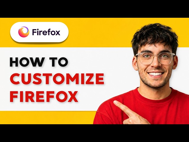 How to Customize Firefox [2026 Full Guide]