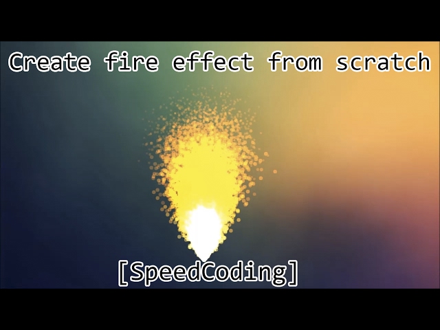 Create fire effect from scratch [SpeedCoding]