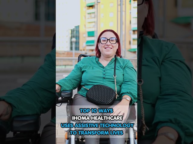 Ihoma Healthcare Uses Assistive Technology to Transform Lives: Check Out the Top 10 Ways They Do It!