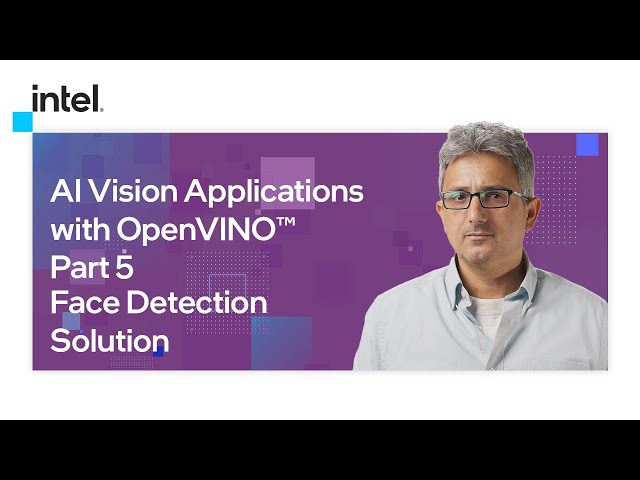 Face Detection Solution |  AI Vision Applications with OpenVINO™ | Part 5 | Intel Software