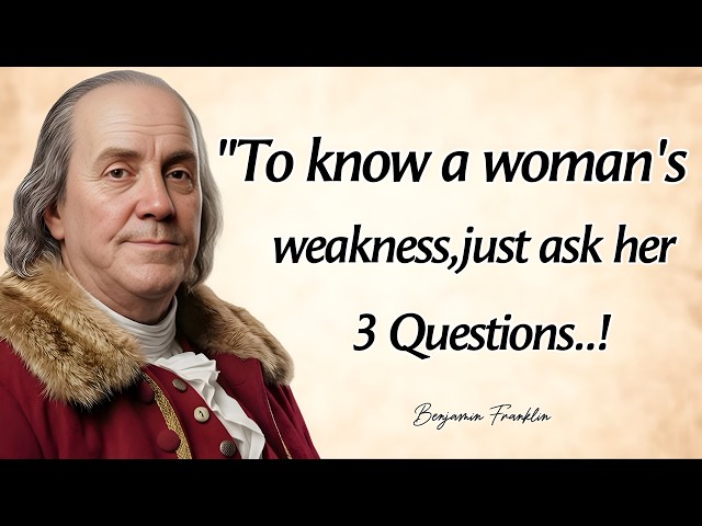 Ask Just 3 Questions to Know a Woman's Weakness | Benjamin Franklin Quotes With Deep Life Lessons 