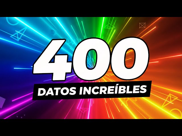 400 Datos Que No Vas a Creer 😲 (Y Todos Son Reales ✅)