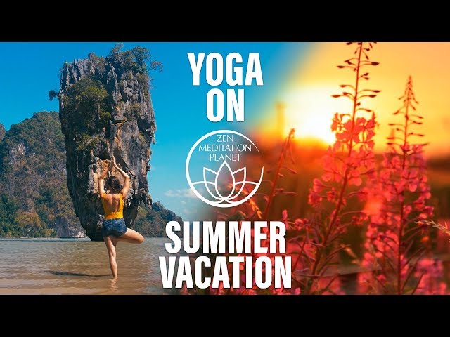 Yoga in the Summer – Vacation Vibes, Meditation & Exercises for August 2019