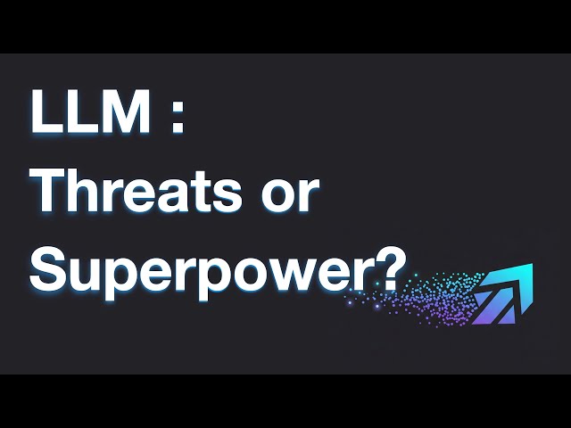 LLM: Threat or Superpower?