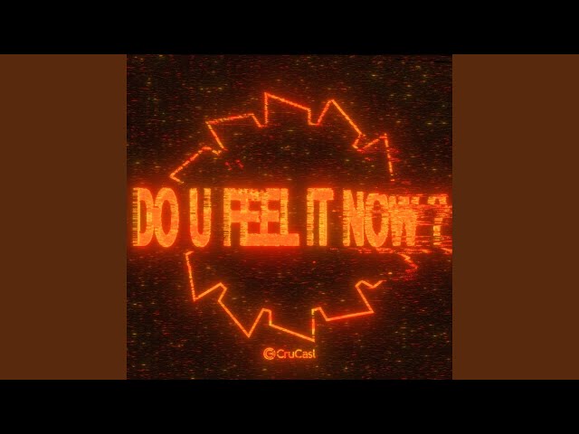 Do U Feel It Now?