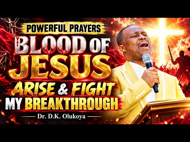 POWERFUL PRAYERS: THE BLOOD OF JESUS ARISE & FIGHT FOR MY BREAKTHROUGH
