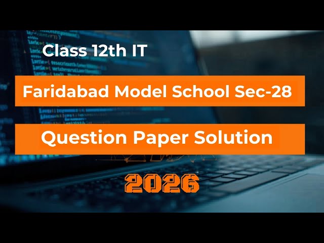 Class 12 IT Question Paper Solution 2026 | Faridabad Model School Sec-28