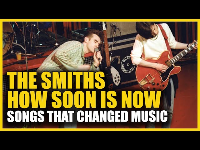 Songs that Changed Music: The Smiths - How Soon Is Now