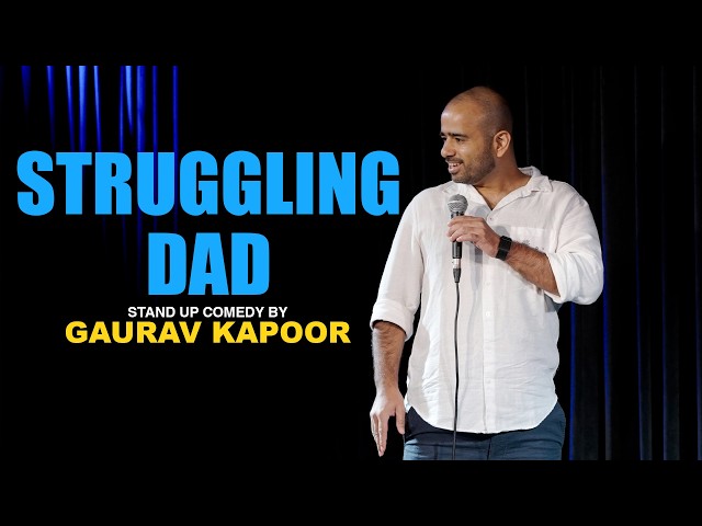 STRUGGLING DAD | Gaurav Kapoor | Stand Up Comedy