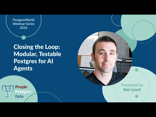 Closing the Loop: Modular, Testable Postgres for AI Agents - Dan Lynch