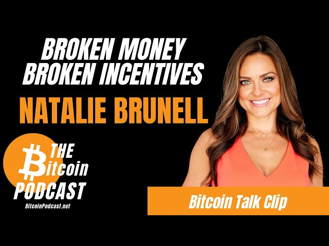 CLIP: Broken Money, Broken Incentives (Natalie Brunell on THE Bitcoin Podcast)