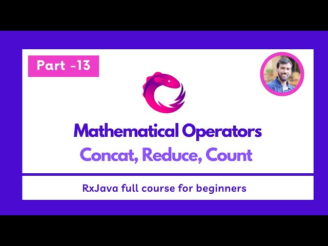 Part - 13 - Mathematical Operators  -  Concat, Reduce, Count - RxJava Full Course for beginners