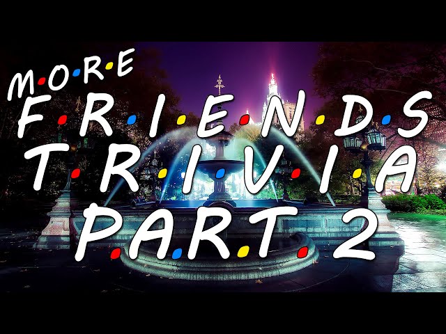 Friends Trivia 10 Minute Marathon 2