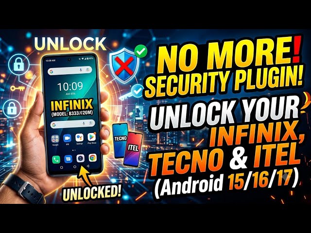 No More Security Plugin! Unlock Your INFINIX, TECNO & ITEL (Android 15/16/17)