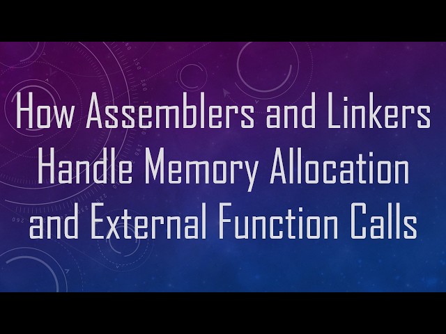 How Assemblers and Linkers Handle Memory Allocation and External Function Calls