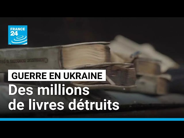 Guerre en Ukraine : des millions de livres réduits en cendres par les frappes russes • FRANCE 24
