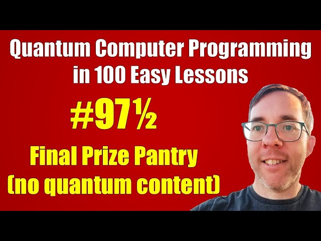 #97½/100: Final Prize Pantry (no quantum) || Quantum Computer Programming in 100 Easy Lessons
