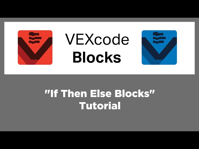 VEXcode Blocks - "If Then Else Blocks" Tutorial