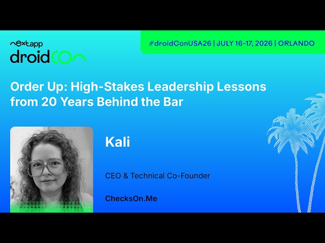 Order Up: High-Stakes Leadership Lessons from 20 Years Behind the Bar - Kali - | droidcon USA 2026