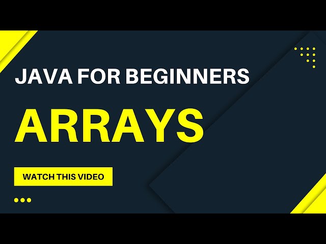 Java For Beginners -- Arrays