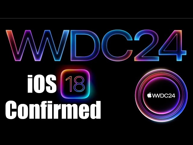 iOS 18 - Release Date Confirmed, New Features WWDC24 - iOS Expected Features