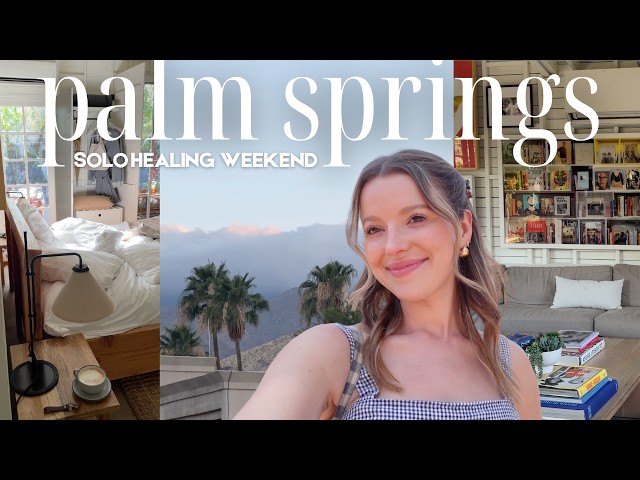 VLOG: took a solo restful trip to palm springs to heal 🤍