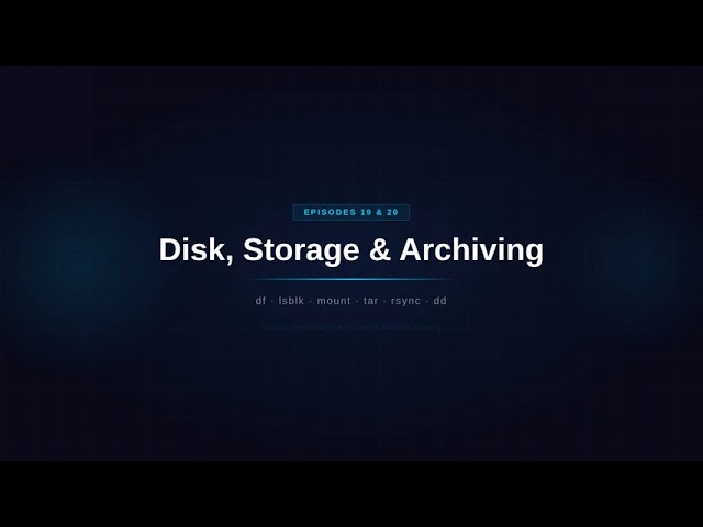 Linux Disk, Storage & Archiving Complete Guide: df, tar, rsync, dd & more | Linux Basics(Ep 19 & 20)