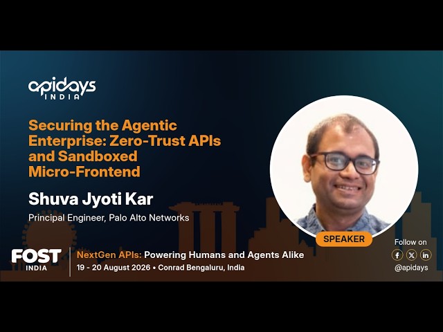 Securing the Agentic Enterprise: Zero-Trust APIs and Sandboxed Micro-Frontends | apidays India 2026