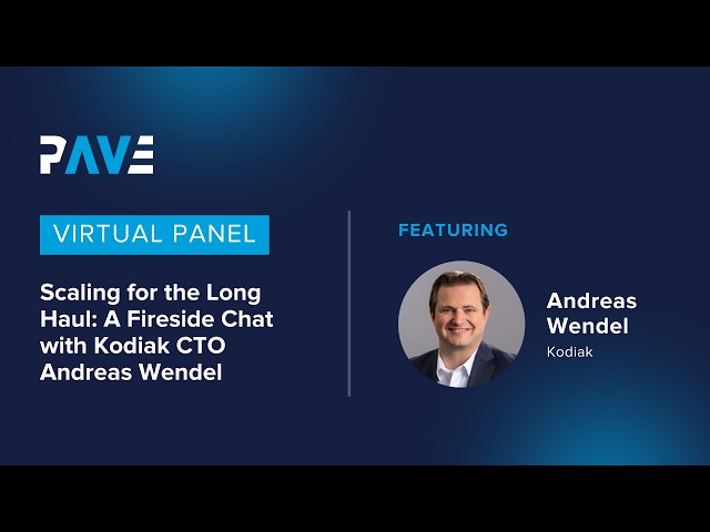 PAVE Virtual Panel "Scaling for the Long Haul: A Fireside Chat with Kodiak CTO Andreas Wendel"