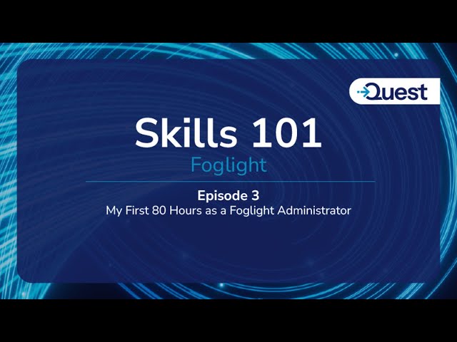 Skills 101 : Foglight  -  My First 80 Hours as an Admin