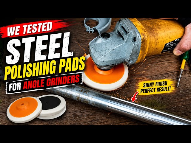 We Tested Steel Polishing Pads For Angle Grinders