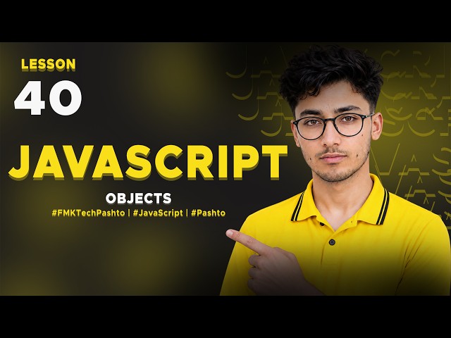 JavaScript in Pashto | OBJECTS 40 | FMK Tech - پښتو